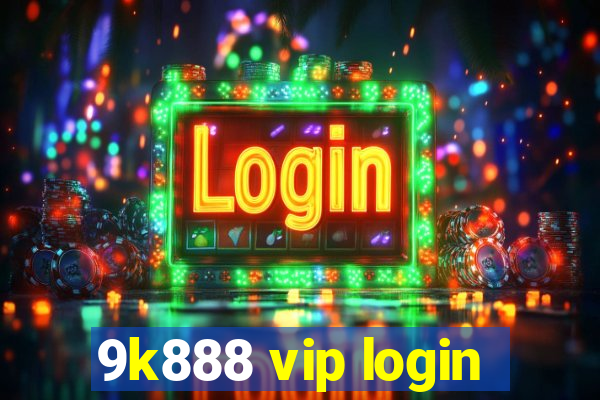 9k888 vip login